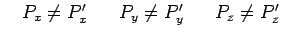$ ~~~P_x\not=P_x^\prime~~~~~P_y\not=P_y^\prime~~~~~
P_z\not=P_z^\prime$