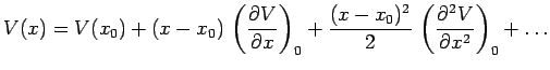 $\displaystyle V(x)=V(x_0)+(x-x_0)\,\left(\frac{\partial V}{\partial x}\right)_0
+ \frac{(x-x_0)^2}{2}\,\left(\frac{\partial^2 V}{\partial
x^2}\right)_0 +\ldots$
