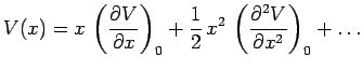 $\displaystyle V(x)=x\,\left(\frac{\partial V}{\partial x}\right)_0 +
\frac{1}{2}\,x^2\,\left(\frac{\partial^2 V}{\partial x^2}\right)_0
+\ldots$