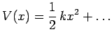 $\displaystyle V(x)=\frac{1}{2}\,k x^2 +\ldots$
