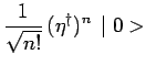$\displaystyle \frac{1}{\sqrt{n!}}\,(\eta^\dagger)^n\,\mid 0 >$