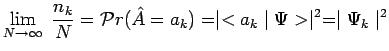 $\displaystyle \lim_{N\to\infty}~{{n_k}\over{N}}=\mathcal{P}r(\hat{A}=a_k)=\mid
<a_k\mid \Psi>\mid ^2=\mid \Psi_k\mid ^2$