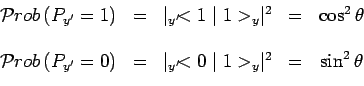 \begin{displaymath}\begin{array}{ccccc}
\mathcal{P}rob\left(P_{y^\prime}=1\right...
...y^\prime}\!<0\mid 1>_y\mid ^2 & = &
\sin^2\theta\\
\end{array}\end{displaymath}