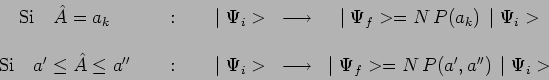 \begin{displaymath}\begin{array}{ccccc}
\mathrm{Si}~~~\hat{A}=a_k & ~~~:~~~ & \m...
...f>=N\,P(a^\prime,a^{\prime\prime})\,\mid \Psi_i>\\
\end{array}\end{displaymath}