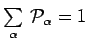 $ \sum\limits_\alpha\,\mathcal{P}_\alpha=1$