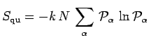 $\displaystyle S_{\mathrm{qu}}=
-k\,N\,\sum\limits_\alpha\,\mathcal{P}_\alpha\,\ln\mathcal{P}_\alpha$