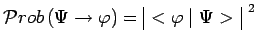 $\displaystyle \mathcal{P}rob\,(\Psi\to\varphi)=\begin{array}{\vert c\vert}<\varphi\mid \Psi>\\ \end{array}^{~2}$