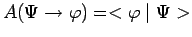 $\displaystyle A(\Psi\to\varphi)=<\varphi\mid \Psi>$