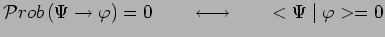 $\displaystyle \mathcal{P}rob\,(\Psi\to\varphi)=0~~~~~~\longleftrightarrow~~~~~
<\Psi\mid \varphi>=0$