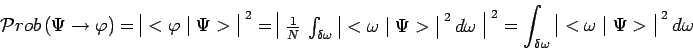 \begin{displaymath}\mathcal{P}rob\,(\Psi\to\varphi)=\begin{array}{\vert c\vert}<...
...ray}{\vert c\vert}<\omega\mid \Psi>\\ \end{array}^{~2}\,d\omega\end{displaymath}