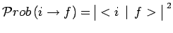 $\displaystyle \mathcal{P}rob\,(i\to f)=\begin{array}{\vert c\vert}<i\,\mid \,f>\\ \end{array}^{~2}$