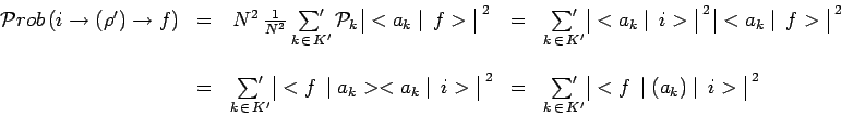 \begin{displaymath}\begin{array}{ccccl}
\mathcal{P}rob\,(i\to(\rho^\prime)\to f)...
...vert}<f\,\mid (a_k)\mid \,i>\\ \end{array}^{~2} \\
\end{array}\end{displaymath}