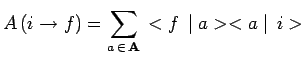 $\displaystyle A\,(i\to f)=\sum\limits_{a\,\in\,\mathbf{A}}\,<f\,\mid a><a\mid
\,i>$