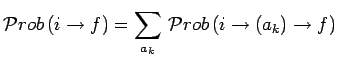 $\displaystyle \mathcal{P}rob\,(i\to f)=\sum\limits_{a_k}\,\mathcal{P}rob\,(i\to(a_k)\to f)$