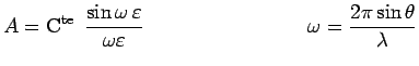 $\displaystyle A =
\mathrm{C}^\mathrm{te}\,~\frac{\sin\omega\,\varepsilon}{\omega\varepsilon}~~~~~~~~~~~~~~~~~~~~~~~~
\omega=\frac{2\pi\sin\theta}{\lambda}$