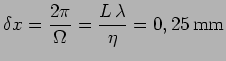 $\displaystyle \delta x = \frac{2\pi}{\Omega} = \frac{L\,\lambda}{\eta} = 0,25\,\mathrm{mm}$