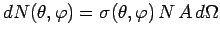 $\displaystyle dN(\theta,\varphi) = \sigma(\theta,\varphi)\,N\,A\,d\Omega$