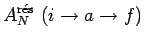 $\displaystyle A_N^\mathrm{r\acute{e}s}~(i\to a\to f)$