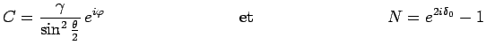 $\displaystyle C = \frac{\gamma}{\sin^2\frac{\theta}{2}}\,e^{i\varphi}~~~~~~~~~~~~~~~~~~~~~~~~\mathrm{et}~~~~~~~~~~~~~~~~~~~~~~~~N= e^{2i\delta_0}-1$