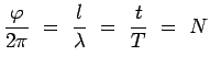 $\displaystyle \frac{\varphi}{2\pi} ~=~ \frac{l}{\lambda} ~=~ \frac{t}{T} ~=~ N$