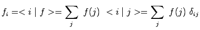 $\displaystyle f_i=<i\mid f>=\sum\limits_{j}~f(j)~<i\mid
j>=\sum\limits_{j}~f(j)~\delta_{ij}$