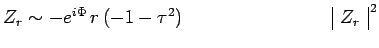 $\displaystyle Z_r\sim -e^{i\Phi}\,r\,(-1-\tau^2)~~~~~~~~~~~~~~~~~~~~~~~~\begin{array}{\vert c\vert}Z_r\\ \end{array}^{\,2}$