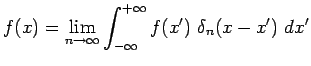 $\displaystyle f(x)=\lim_{n\to\infty}\int_{-\infty}^{+\infty}f(x^\prime)~\delta_n(x-x^\prime)~dx^\prime$