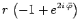 $\displaystyle r\,\left(-1+e^{2i\,\bar{\varphi}}\right)$