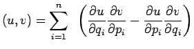 $\displaystyle (u,v)=\sum\limits_{i=1}^n~\left(
{{\partial u}\over{\partial q_i}...
...}}-
{{\partial u}\over{\partial p_i}}
{{\partial v}\over{\partial q_i}}
\right)$