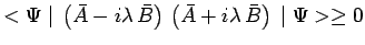 $\displaystyle <\Psi\mid \,\left(\bar{A}-i\lambda\,\bar{B}\right)\,
\left(\bar{A}+i\lambda\,\bar{B}\right)\,\mid \Psi>\geq 0$