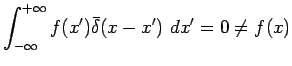 $\displaystyle \int_{-\infty}^{+\infty}f(x^\prime)\bar{\delta}(x-x^\prime)~dx^\prime=0\not=f(x)$