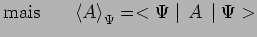 $\displaystyle \mathrm{mais}~~~~~\left<A\right>_\Psi=<\Psi\mid \,A\,\mid \Psi>$