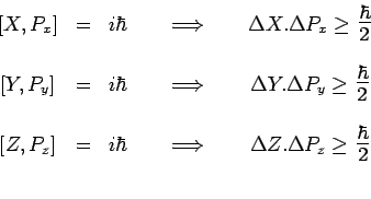 \begin{displaymath}\begin{array}{ccccc}
\left[X,P_x\right] & = & i\hbar & ~~~\Lo...
...eq\scalebox{1.4}{$\frac{\hbar}{2}$} \\
& & & & \\
\end{array}\end{displaymath}