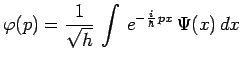 $\displaystyle \varphi(p)=\frac{1}{\sqrt{h}}\,\int\,e^{-\frac{i}{\hbar}\,px}\,\Psi(x)\,dx$