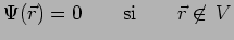 $\displaystyle \Psi(\vec{r})=0~~~~~~\mathrm{si}~~~~~~\vec{r}\not\in\,V$