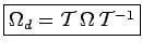 $\displaystyle \fbox{$\Omega_d=\mathcal{T}\,\Omega\,\mathcal{T}^{-1}$}$