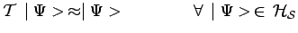 $\displaystyle \mathcal{T}\,\mid \Psi>\,\approx\mid \Psi>~~~~~~~~~~~~
\forall\,\mid \Psi>\,\in\,\cal{H}_{\cal{S}}$