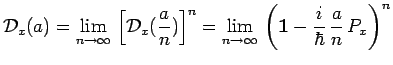 $\displaystyle \mathcal{D}_x(a)=\lim_{n\to\infty}\,\left[\mathcal{D}_x(\frac{a}{...
...
\lim_{n\to\infty}\,\left(\mathbf{1}-\frac{i}{\hbar}\,\frac{a}{n}\,P_x\right)^n$