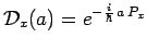 $ \mathcal{D}_x(a)=e^{-\frac{i}{\hbar}\,a\,P_x}$