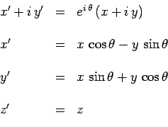 \begin{displaymath}\begin{array}{lcl}
x^\prime+i\,y^\prime & = & e^{i\,\theta}\,...
...heta+y\,\cos\theta \\
& & \\
z^\prime & = & z \\
\end{array}\end{displaymath}