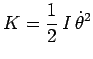 $\displaystyle K=\frac{1}{2}\,I\,\dot{\theta}^2$