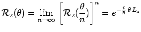 $\displaystyle \mathcal{R}_z(\theta)=\lim_{n\to\infty}\,
\left[\mathcal{R}_z(\frac{\theta}{n})\right]^n=e^{-\frac{i}{\hbar}\,\theta\,L_z}$
