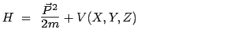 $ H~=~\scalebox{1.4}{$\frac{\vec{P}^2}{2m}$}+V(X,Y,Z)~~~~~~~~~~~~~~~~~~~~~~~~$