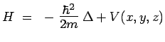 $ H~=~-\scalebox{1.4}{$\frac{\hbar^2}{2m}$}\,\Delta+V(x,y,z)$