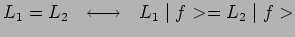 $\displaystyle L_1=L_2~~\longleftrightarrow~~L_1\mid f>=L_2\mid f>$