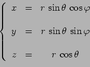 \begin{displaymath}\left\lbrace
\begin{array}{ccc}
x & = & r\,\sin\theta\,\cos\v...
...varphi \\
& & \\
z & = & r\,\cos\theta \\
\end{array}\right.\end{displaymath}
