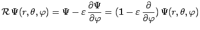 $\displaystyle \mathcal{R}\,\Psi(r,\theta,\varphi)=\Psi-\varepsilon\,
\frac{\par...
...thbf{1}-\varepsilon\,\frac{\partial}{\partial\varphi})\,
\Psi(r,\theta,\varphi)$