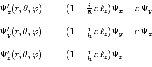 \begin{displaymath}\begin{array}{ccl}
\Psi^\prime_x(r,\theta,\varphi) & = &
(\ma...
...{1}-\frac{i}{\hbar}\,\varepsilon\,\ell_z)\Psi_z \\
\end{array}\end{displaymath}