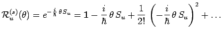 $\displaystyle \mathcal{R}_u^{(s)}(\theta)=e^{-\frac{i}{\hbar}\,\theta\,S_u}=
\m...
...,\theta\,S_u+
\frac{1}{2!}\,\left(-\frac{i}{\hbar}\,\theta\,S_u\right)^2+\ldots$