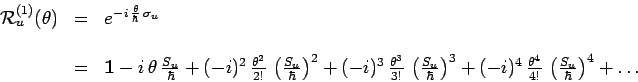 \begin{displaymath}\begin{array}{ccl}
\mathcal{R}_u^{(1)}(\theta) & = &
e^{-i\,\...
...4}{4!}\,\left(\frac{S_u}{\hbar}\right)^4+\ldots \\
\end{array}\end{displaymath}